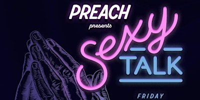 Imagem principal do evento Preach Presents: Sexy Talk