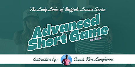 Week Six: Advanced Short Game (4:30 PM Start)