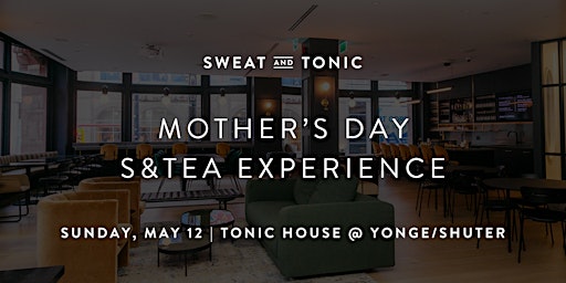 Primaire afbeelding van Mother's Day S&Tea Experience (Yonge/Shuter)