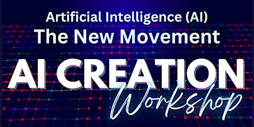 Primaire afbeelding van AI Creation Workshop - Artificial Intelligence (AI) The New Movement