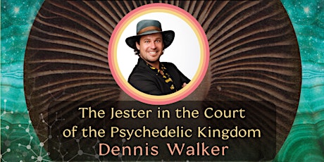 The Jester in the Court of the Psychedelic Kingdom: Dennis Walker