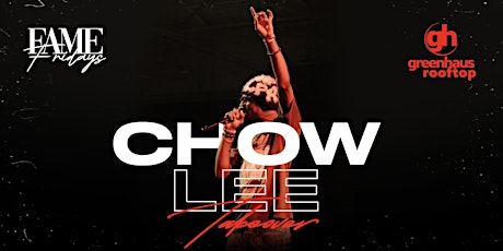 FAME FRIDAYS PRESENTS- CHOW LEE
