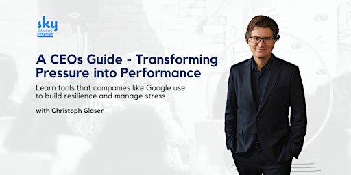 A CEOs Guide - Transforming Pressure into Performance with Christoph Glaser primary image