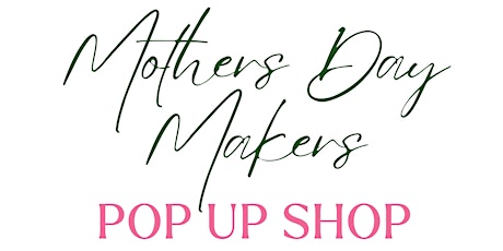 Mothers Day Makers Pop Up Market!