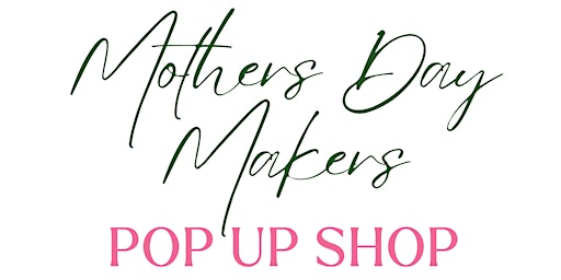 Imagem principal do evento Mothers Day Makers Pop Up Market!