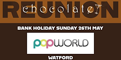 Imagem principal do evento Chocolate Bar Reunion - Popworld, Watford. 26-5-24. Day - Night