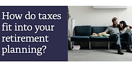 How do taxes fit into your retirement planning?