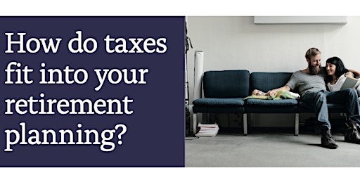 Hauptbild für How do taxes fit into your retirement planning?