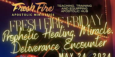 Imagem principal do evento Fresh Fire Friday Prophetic Healing, Miracle, Deliverance Encounter