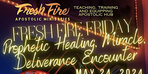 Imagem principal do evento Fresh Fire Friday Prophetic Healing, Miracle, Deliverance Encounter