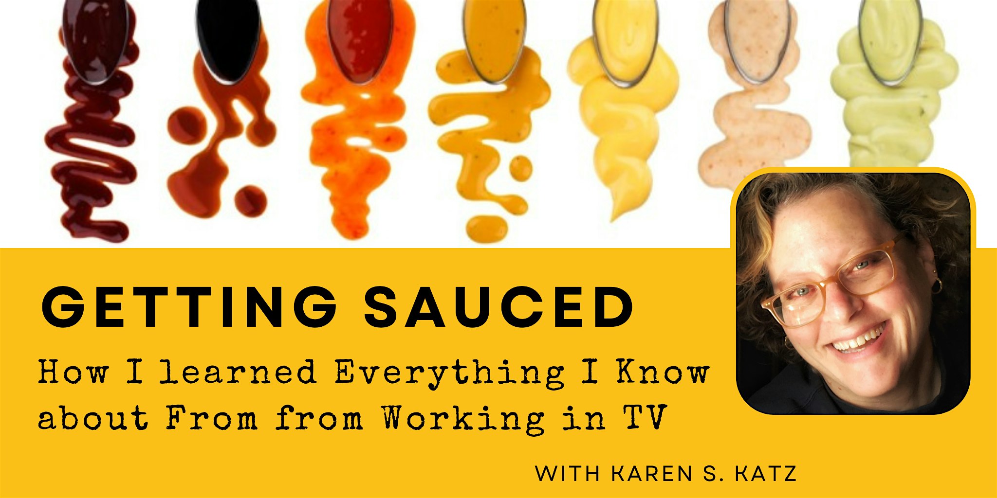 Getting Sauced: Behind the Scenes of Food Television - with Karen Katz