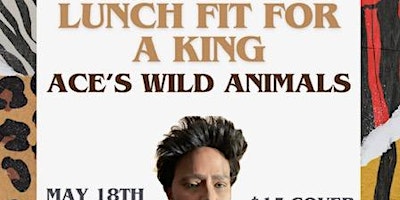 Imagem principal do evento Lunch Fit For a King; Ace's Wild Animals