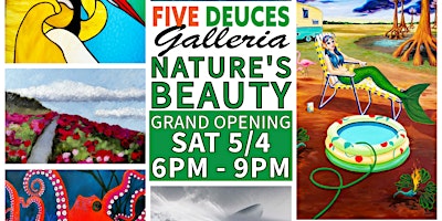 Imagen principal de Grand Opening: NATURE'S BEAUTY Art Exhibit @ FIVE DEUCES GALLERIA