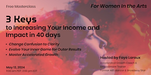 Hauptbild für Women in The Arts: 3 Keys to Increasing your Income and Impact in 40 Days