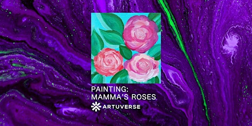 Imagem principal do evento ARTUVERSE | Painting: Mamma’s Roses