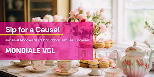 Imagem principal do evento Session 1 - Sip for a Cause! Mondiale VGL’s Pink Ribbon High Tea Fundraiser