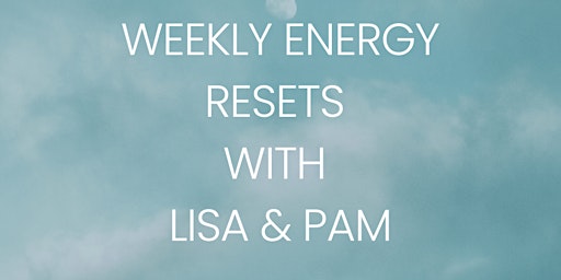 Hauptbild für Weekly Energy Resets with Lisa and Pam