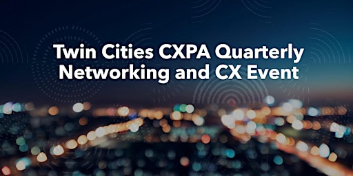 Immagine principale di CXPA Twin Cities Event: Leveraging Technology in CX 