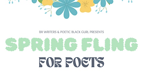 Primaire afbeelding van Spring Fling For Poets │BX Writers x Poetic Black Gurl Open Mic