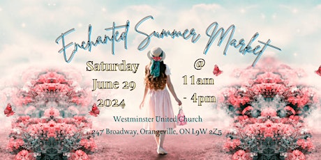 Enchanted Summer Market in Orangeville! FREE Admission