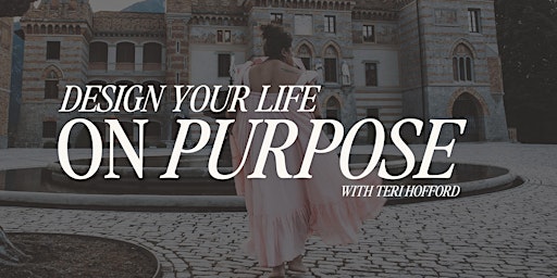 Design Your Life ON PURPOSE with Teri Hofford primary image