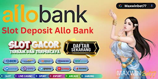 Maxwinbet77 : Agen Situs Slot Allo Bank 5000 Ribu Akurat Terpercaya Mudah M primary image