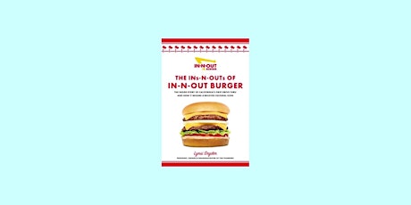 Download [Pdf] The Ins-N-Outs of In-N-Out Burger: The Inside Story of Calif