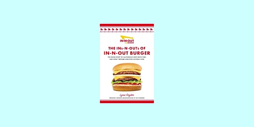 Imagem principal do evento Download [Pdf] The Ins-N-Outs of In-N-Out Burger: The Inside Story of Calif