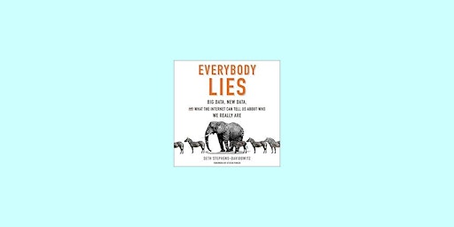 download [Pdf] Everybody Lies: Big Data, New Data, and What the Internet Can Tell Us About Who We Re primary image