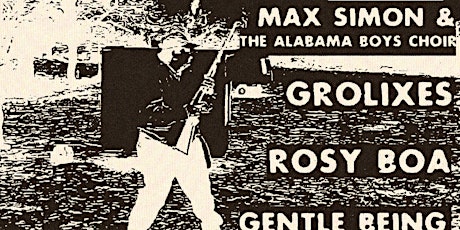 Max Simon & The Alabama Boys Choir with Rosy Boa and Grolixes +Gentle Being