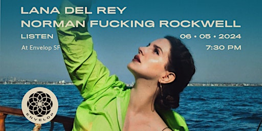Image principale de Lana Del Rey - Norman Fucking Rockwell : LISTEN | Envelop SF (7:30pm)