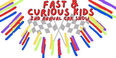 Fast & Curious Kids 2nd Annual Car Show