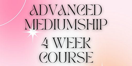 Advanced Mediumship ~ 4 Week Course primary image