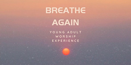 Breathe Again Young Adult Worship Experience
