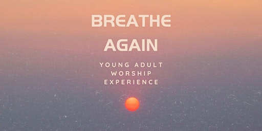 Primaire afbeelding van Breathe Again Young Adult Worship Experience