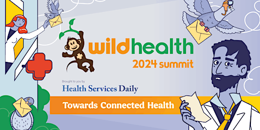 Image principale de Wild Health 2024 Summit: Connected Care - Are We There Yet?