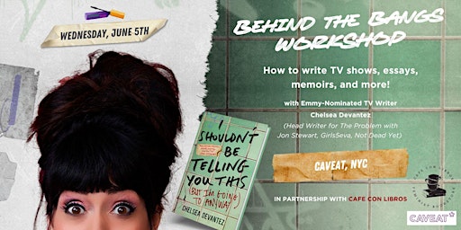 Hauptbild für Behind the Bangs: How to Write for TV, Essays & Memoirs w/ Chelsea Devantez