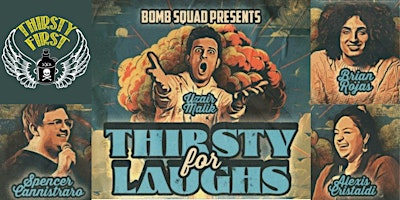 Hauptbild für Bomb Squad Presents: Thirsty For Laughs At Thirsty First!