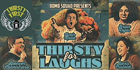 Bomb Squad Presents: Thirsty For Laughs At Thirsty First!