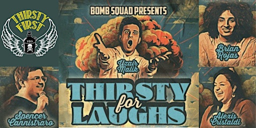 Bomb Squad Presents: Thirsty For Laughs At Thirsty First! primary image