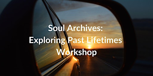 Immagine principale di Soul Archives: Exploring Past Lifetimes Workshop 