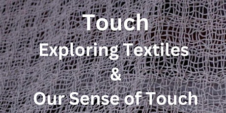 Touch. Exploring textiles and our sense of Touch. A Curated Collection