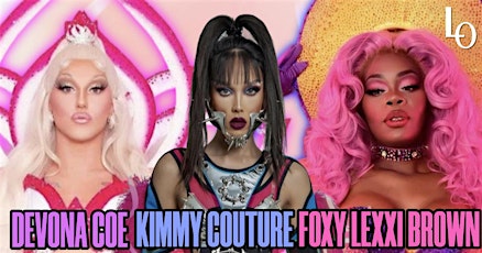 Saturday Night Drag - Devona Coe, Foxy Lexxi Brown & Kimmy Couture - 8:30pm