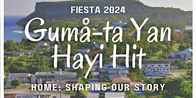 Primaire afbeelding van The 31st Annual Fiesta: Guma-ta Yan Hayi Hit (Home: Shaping Our Story)