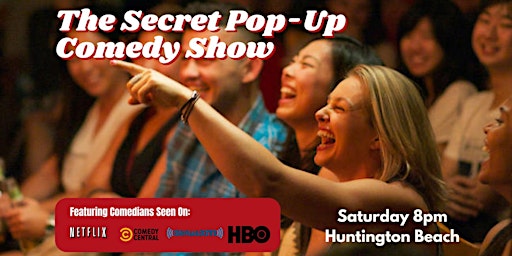 Primaire afbeelding van The Secret Pop-Up Comedy Show 8pm - Huntington Beach