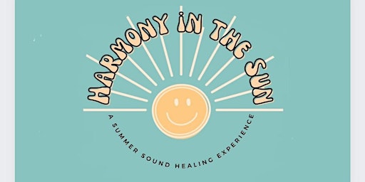 Primaire afbeelding van HARMONY IN THE SUN: A Summer Sound Healing Experience
