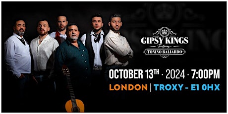 Gipsy Kings featuring Tonino Baliardo at Troxy OCT 13th