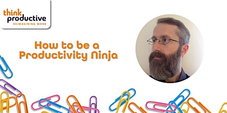"How to be a Productivity Ninja" (Online, Zoom) 4th & 5th March 2025