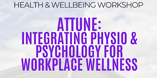 Imagem principal do evento Attune: Integrating Physio & Psychology for Workplace Wellness