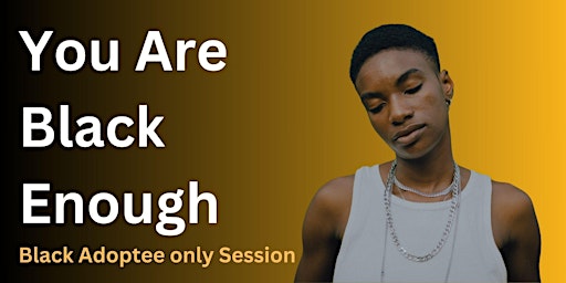 Black Adoptees: You Are Black Enough primary image